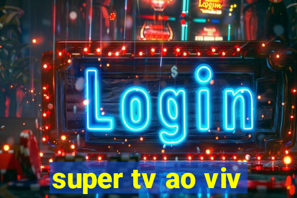 super tv ao viv